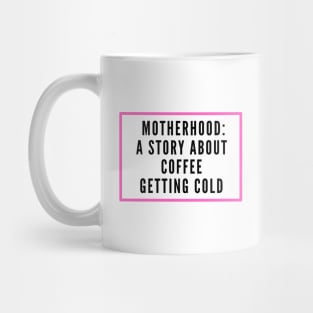 MOTHERHOOD A STORY ABOUT COFFEE GETTING COLD Mug